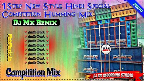 Dj Mx Remix 1step New Style Hindi Special Compitition Humming Mix Youtube