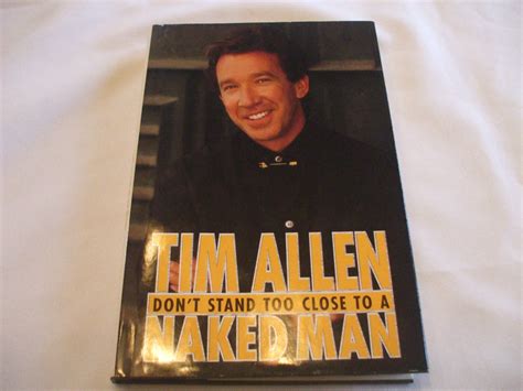 Tim Allen Don T Stand Too Close To A Naked Man Hardcover With Dust Jacket Books