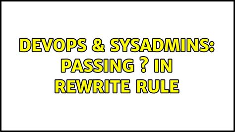 DevOps SysAdmins Passing S In ReWrite Rule 3 Solutions YouTube