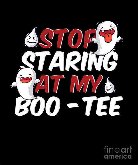 Stop Staring At My Boo Halloween Spooky Scary T Digital Art By