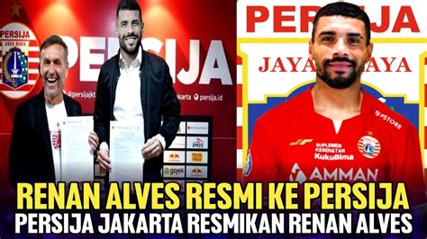 Berita Persija Hari Inirenan Alves Resmi Gabung Persija Renan