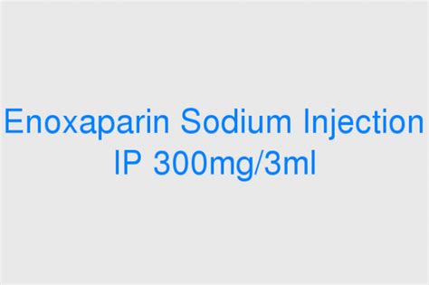 Enoxaparin Sodium Injection Ip Mg Ml Venoxtaj Low Molecular