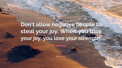 Joel Osteen Quote “dont Allow Negative People To Steal Your Joy When