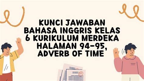 Kunci Jawaban Bahasa Inggris Kelas 6 Kurikulum Merdeka Halaman 94 95 Adverb Of Time Tribun