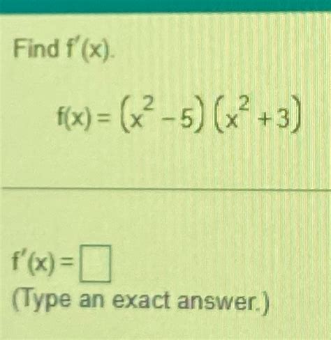 Solved Find F X F X X2 5 X2 3 F X Type An Exact