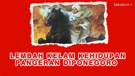 Derita Hidup Diponegoro Dan Sejarah Perjuangan Terhadap Kejamnya