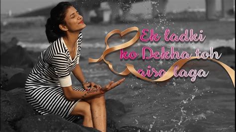 EK LADKI KO DEKHA TOH AISA LAGA Short Film By Karishma Purohit