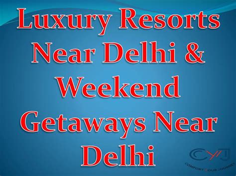 PPT Weekend Getaways Near Delhi Resort Near Delhi PowerPoint