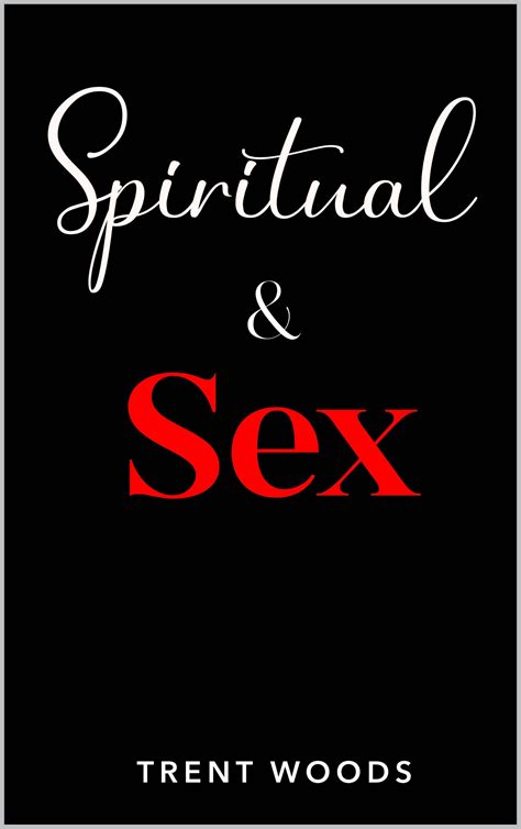 Spiritual Sex By Trent Woods Goodreads