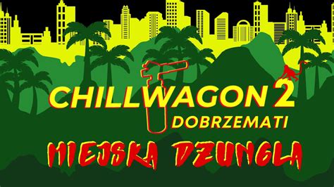 dobrzemati miejska dżungla chi22wagon cha22enge CHILLWAGON