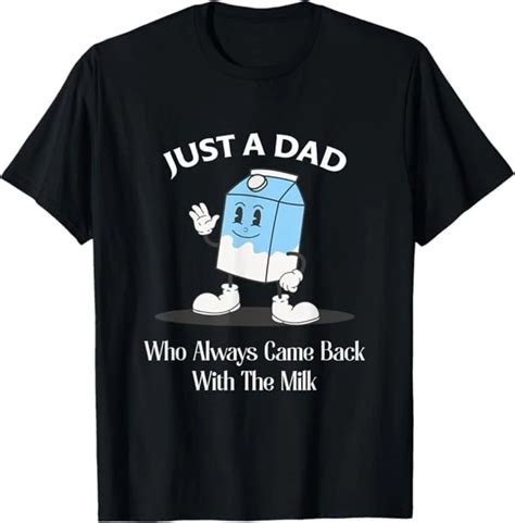 Hot Trending T Shirt With Just A Dad Who Always Came Back With The Milk Fathers Day T Shirt
