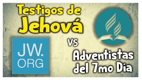 Diferencias Entre Testigos De Jehov Y Adventistas Del S Ptimo D A