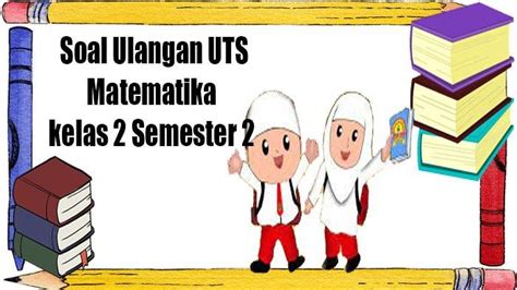 Soal Ulangan Mid Matematika Kelas 2 Semester 2 Kurikulum Merdeka Dan