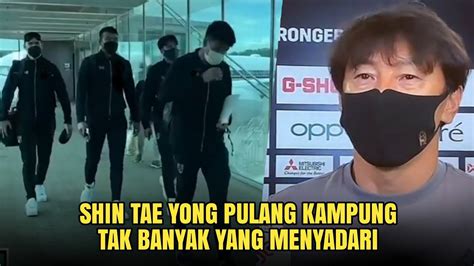 Tak Tertangkap Media Shin Tae Yong Pulang Ke Korea Selatan Youtube