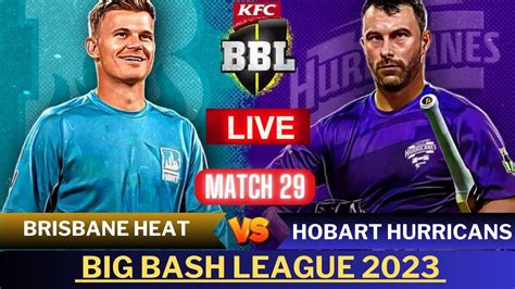 Big Bash League Live Brh Vs Hbh Brisbane Heat Vs Hobart Hurricanes