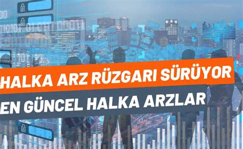 Halka arz rüzgarı sürüyor İşte en güncel halka arzlar Yeni Halka Arz