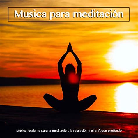 Musica Para Meditación Música Relajante Para La Meditación La