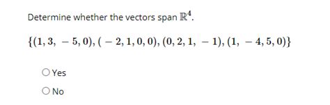 Solved Determine Whether The Vectors Span R4 1 3 5 0 Chegg