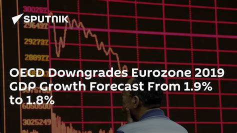 Oecd Downgrades Eurozone 2019 Gdp Growth Forecast From 1 9 To 1 8