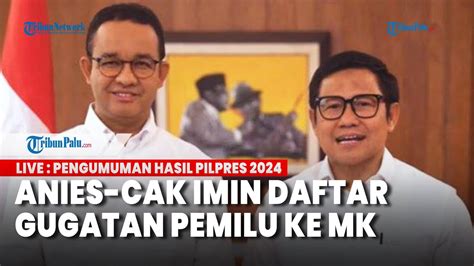 Pasangan Anies Baswedan Muhaimin Iskandar Daftarkan Gugatan Sengketa