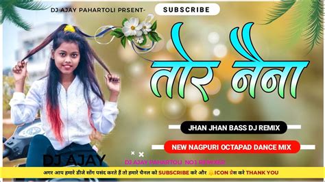 Tor Naina New Nagpuri Octapad Dj Remix Song 2023 New Nagpuri