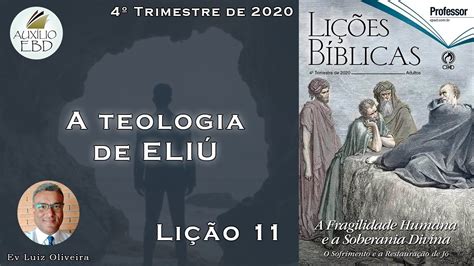 4Trim2020 Lição 11 A teologia de Eliú Ev Luiz Oliveira CPAD