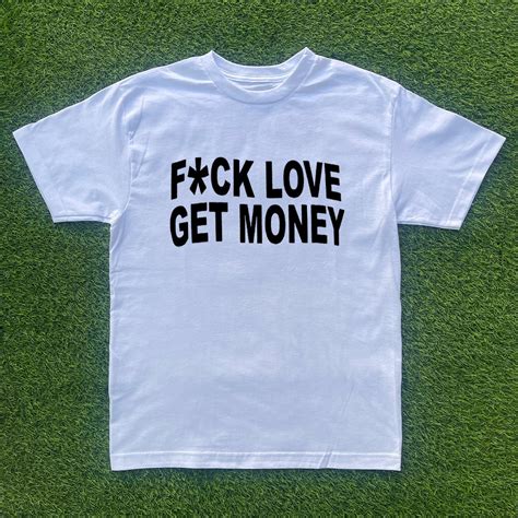 Fuck Love Get Money T Shirt Etsy