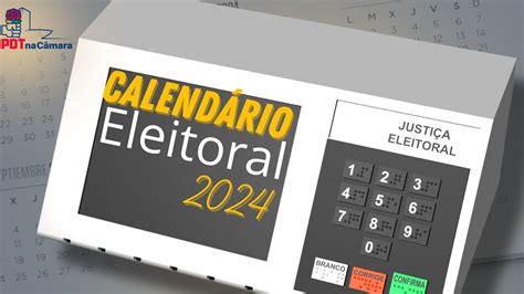 Confira As Principais Datas Do Calendário Eleitoral De 2024 Pdt Na Câmara