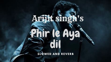 Phir Le Aya Dil💖 Slowed And Reverb 🎧 Song By~arijit Singh Lofi Music