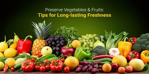 Preserve Vegetables And Fruits Tips For Long Lasting Freshness