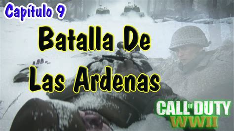 Call Of Duty WWII Batalla De Las Ardenas Capítulo 9 YouTube