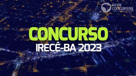 Concurso Irecê BA 2023 Prefeitura lança 4 editais 92 vagas