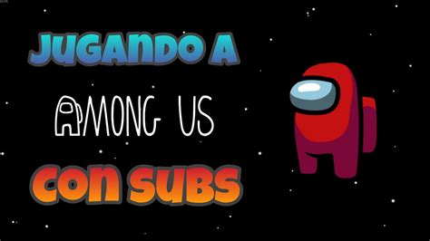 Jugando Al Nuevo Modo De Among Us Con Suscriptores Youtube