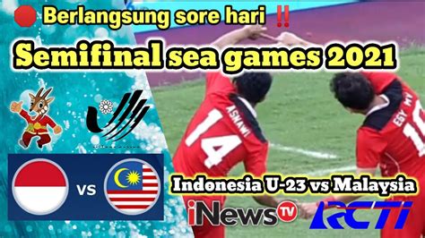 MUSUH BEBUYUTAN Malaysia Vs Indonesia U 23 Semifinal Seagames 2021