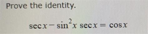 Solved Prove The Identity Secx Sin X Secx Cos X Chegg