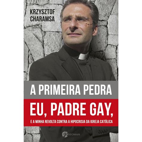 Livro A Primeira Pedra Eu Padre Gay E A Minha Revolta Contra A