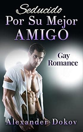 Seducido Por Su Mejor Amigo Gay Romance Spanish Edition Ebook Dokov Alexander Amazon De