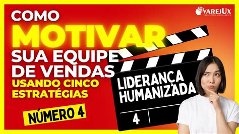 4 Liderança Humanizada CINCO ESTRATÉGIAS PRA MOTIVAR A SUA EQUIPE DE