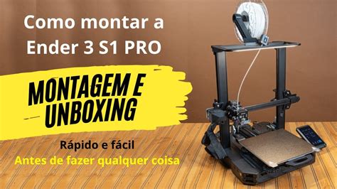 Como Montar A Impressora 3d Ender 3 S1 Pro Unboxing Youtube