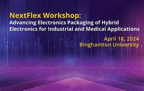 Nextflex Workshop Advancing Electronics Packaging Of Hybrid Electronics For Industrial And