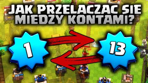 Jak Prze Cza Si Mi Dzy Kontami W Clash Royale Poradnik Clash