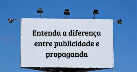 Entenda a diferença entre publicidade e propaganda G Office 360