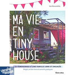 Editions Rustica Livre Ma Vie En Tiny House Le T Moignage D Une