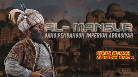 Periode Pertama Dinasti Abbasiyah Khalifah Al Mansur Sang Pembangun