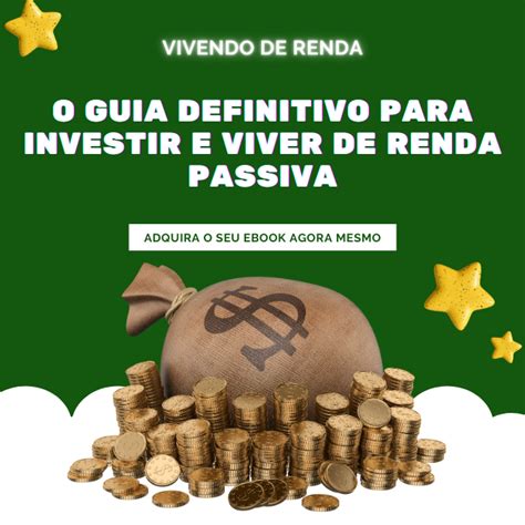 O Guia Definitivo Para Investir E Viver De Renda Passiva Airton De