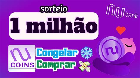 Nubank Sorteio De Milh O Como Congelar A Nucoin Como Comprar