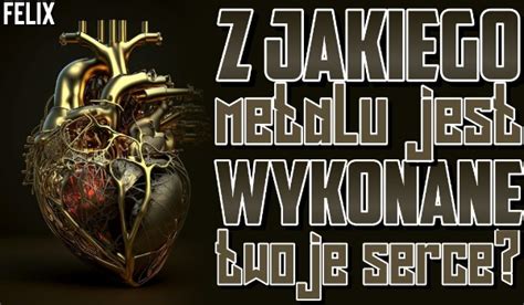 Z jakiego metalu jest wykonane twoje serce Sprawdź sameQuizy