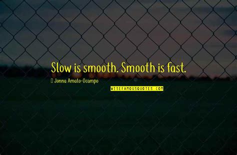 Slow Is Smooth And Smooth Is Fast Quotes: top 3 famous quotes about ...