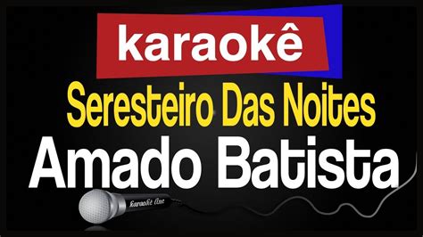 Karaokê Seresteiro Das Noites Amado Batista YouTube Music