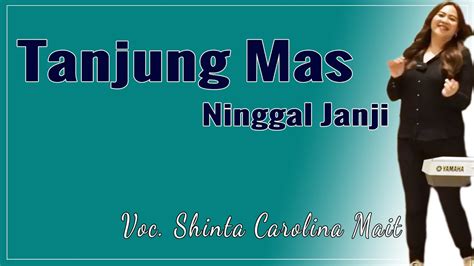 Lagu Tanjung Mas Ninggal Janji Cover Shinta Carolina Mait Feat Jhonny